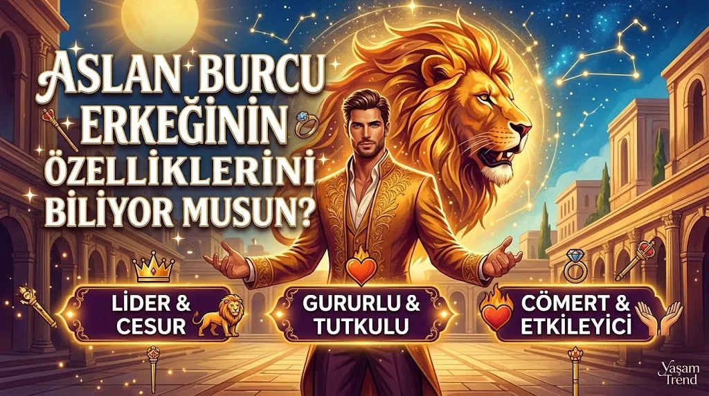 Aslan Burcu Erkeğinin Özelliklerini Biliyor Musun ?