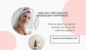 Her Cilt Tipi İçin Yüz Maskeleri Yapıyoruz