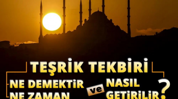Teşrik Tekbiri Ne Demek ? Teşrik Tekbiri Ne Zaman Getirilir?