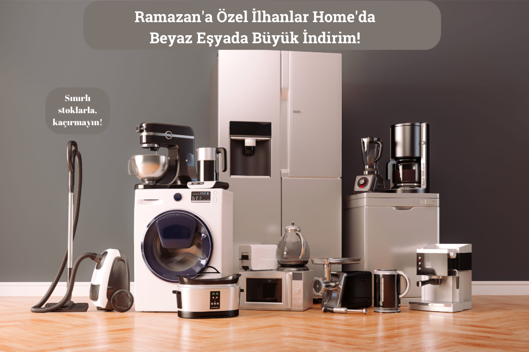Ramazan’a özel İlhanlar Home'da beyaz eşyalarda büyük indirim! Buzdolabı, çamaşır makinesi, elektrikli süpürge, kahve makinesi ve diğer ev aletleri modern bir mutfakta sergileniyor.