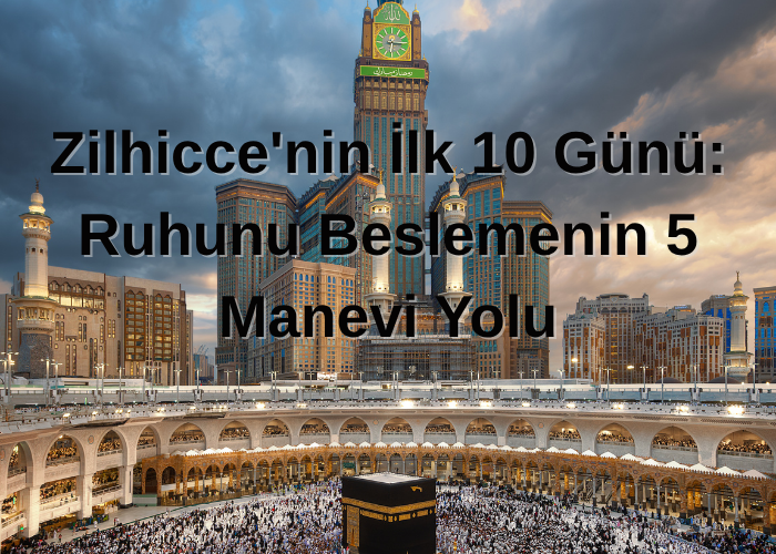 Kâbe manzarası eşliğinde Zilhicce 'nin ilk 10 gününe dair ruhsal beslenme yollarını anlatan blog başlığı.
